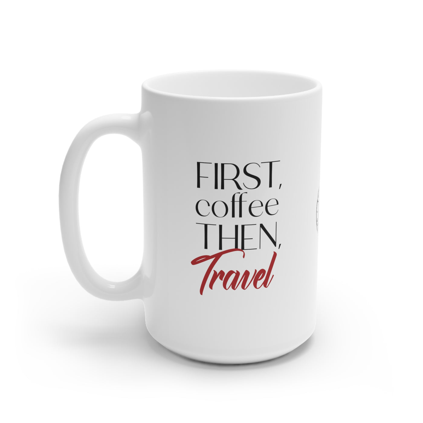 First Coffee Then Travel White Ceramic Mug, 15oz