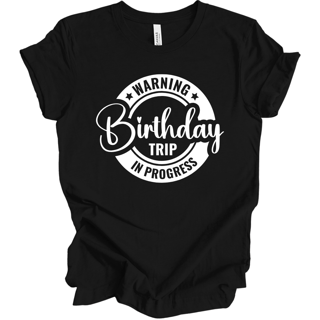 Warning: Birthday Trip In Progress T-Shirt