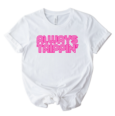 Always Trippin' Unisex Shirt - Hot Pink Font Edition