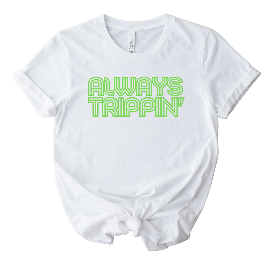 Always Trippin' Unisex Shirt - Lime Green Font Edition