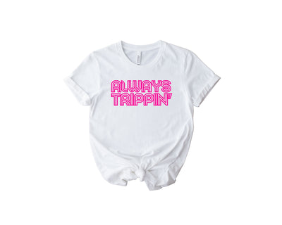 Always Trippin' Unisex Shirt - Hot Pink Font Edition