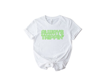 Always Trippin' Unisex Shirt - Lime Green Font Edition