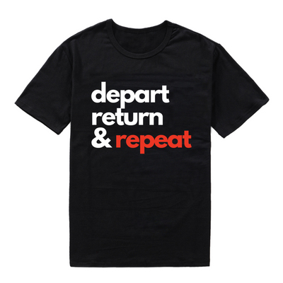 Depart, Return And Repeat T-shirt